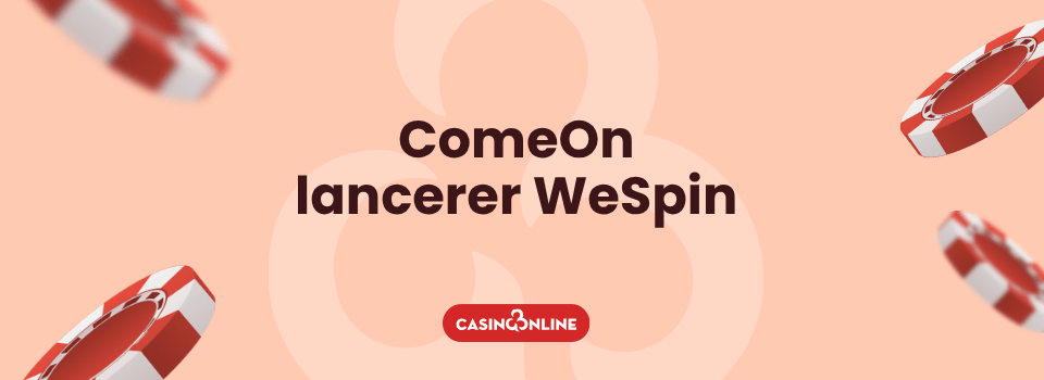 Casino Online nyheder om casino ComeOn lancerer WeSpin