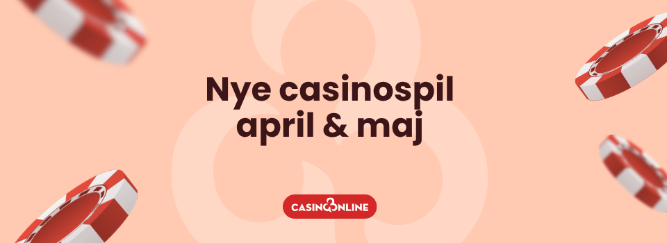Casino Online DK nye casinospil april og maj 2025 nye spilleautomater hos online casinoer