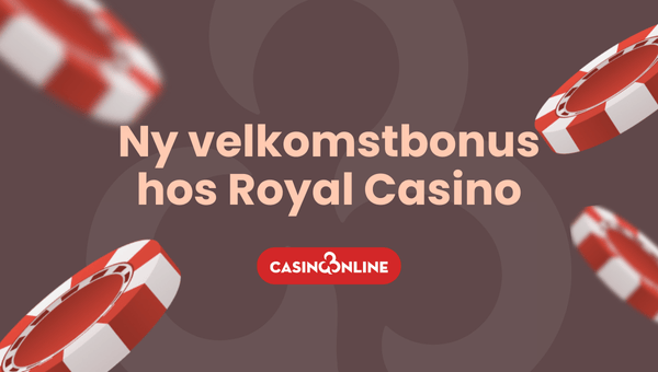 Ny velkomstbonus hos Royal Casino