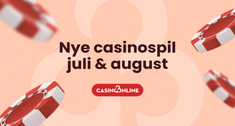 Nye Casinospil Juli og August spilnyheder